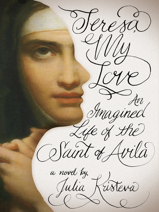 Title details for Teresa, My Love by Julia Kristeva - Available
